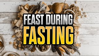 How To Feast During Fasting (Day 19 of 21 Days Fasting)