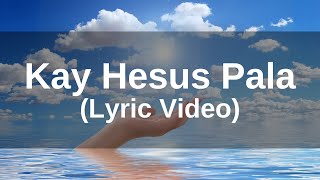 Boyet Cruz &amp; Alma Santos -  Kay Hesus Pala (Lyric Video)