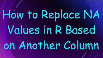 How to Replace NA Values in R Based on Another Column