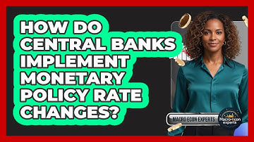 How Do Central Banks Implement Monetary Policy Rate Changes?