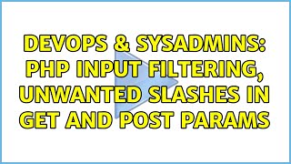 DevOps & SysAdmins: php input filtering, unwanted slashes in get and post params
