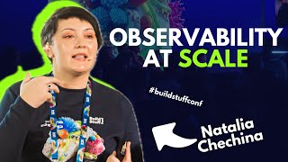 Observability at Scale | Natalia Chechina