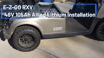 E-Z-GO RXV: 48V 105Ah Allied Lithium Installation