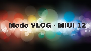 MIUI 12 - Modo VLOG
