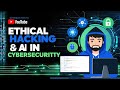 Introduction to Ethical Hacking & AI in Cybersecurity | AI-Powered Tools for Security