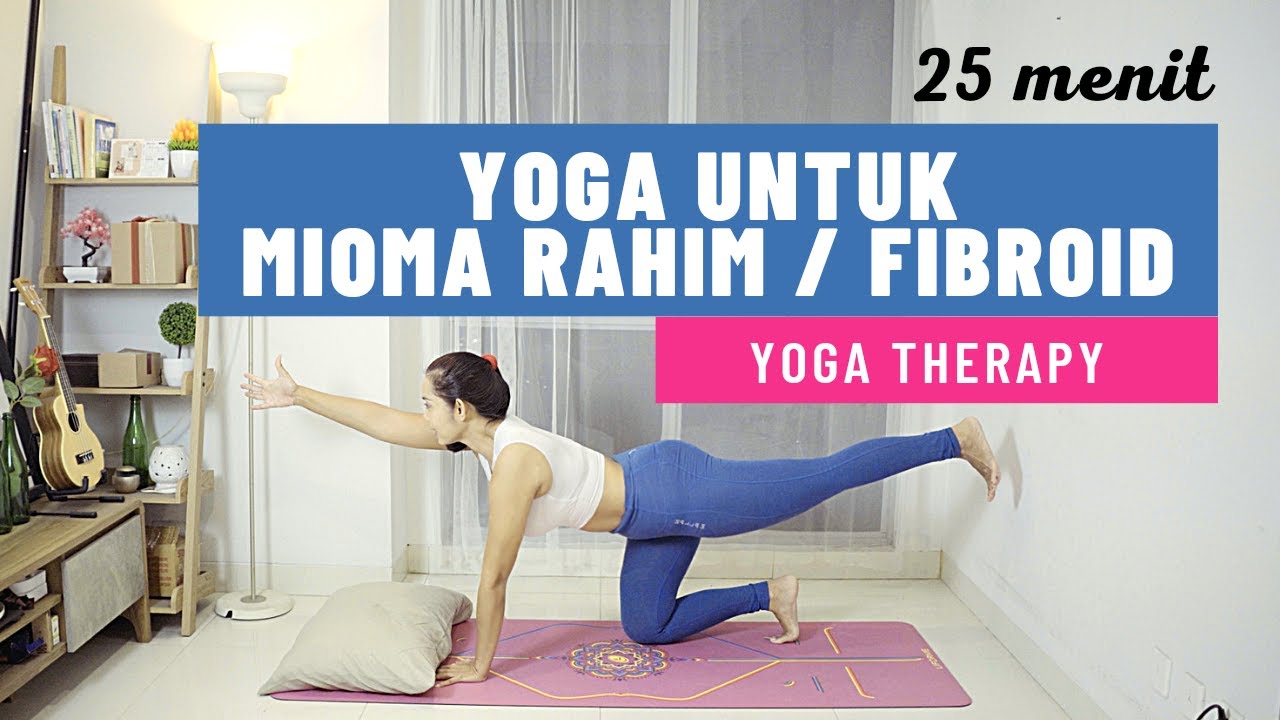 Yoga untuk MIOMA RAHIM / FIBROID UTERI