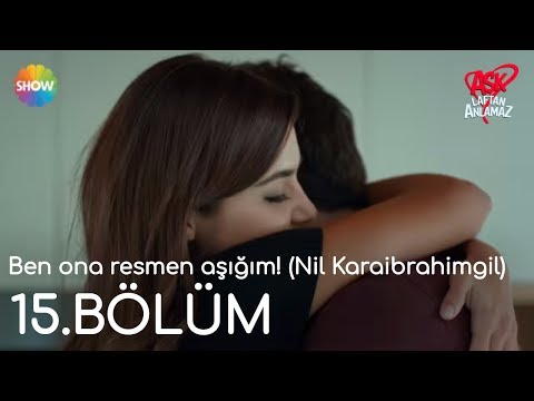 Aşk Laftan Anlamaz 15.Bölüm | Ben ona resmen aşığım! (Nil Karaibrahimgil)