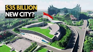 Indonesia's $35 Billion New Capital City – Nusantara Explained