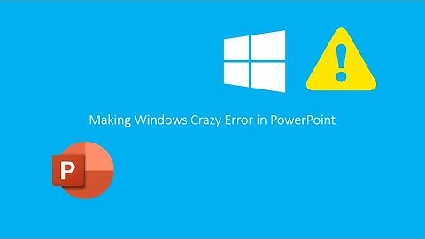 How to making Windows Crazy Error in PowerPoint