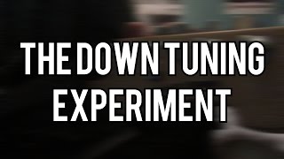 The Down Tuning Experiment