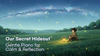 Our Secret Hideout 🌿 | Gentle Piano for Calm & Reflection