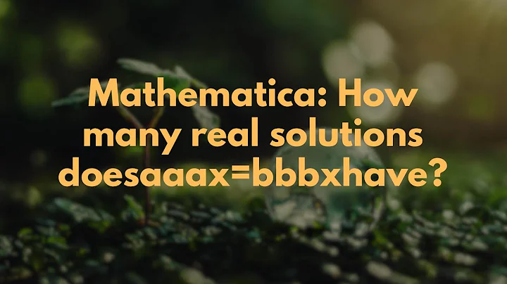 Mathematica: How many real solutions doesaaax=bbbxhave?
