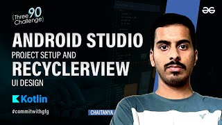 Android Studio Project Setup and Recycler View UI Design | Kotlin Project Series | GeeksforGeeks