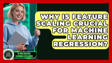 Why Is Feature Scaling Crucial For Machine Learning Regression? - AI and Machine Learning Explained