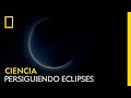 Persiguiendo eclipses | NATIONAL GEOGRAPHIC ESPAÑA