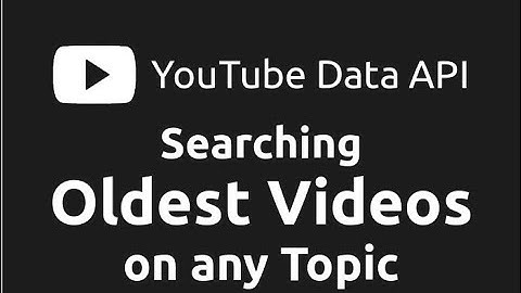 Searching Oldest YouTube Videos on Any Topic | Exploring YouTube Data API (Part-3)