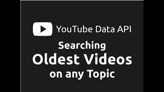 Searching Oldest YouTube Videos on Any Topic | Exploring YouTube Data API (Part-3)