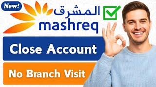 How to Close Mashreq Bank Account Without Visiting a Branch