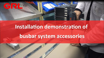 GRL Installation demonstration of busbar system accessories