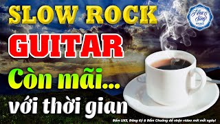 Nhạc Không Lời Slow rock Còn Mãi Với Thời Gian | Hòa Tấu Slow rock Guitar | Nhạc Cafe Buổi Sáng screenshot 3