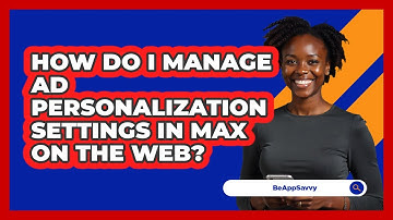 How do I manage ad personalization settings in Max on the web? - Be App Savvy