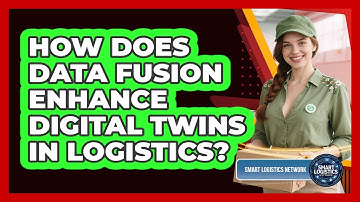 How Does Data Fusion Enhance Digital Twins In Logistics? - Smart Logistics Network