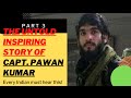 1.3 || The Untold INSPIRING STORY Of CAPT. PAWAN KUMAR || Part-3 || SIBSS