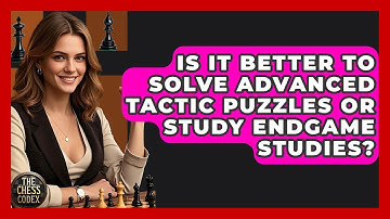 Is It Better To Solve Advanced Tactic Puzzles Or Study Endgame Studies? - The Chess Codex