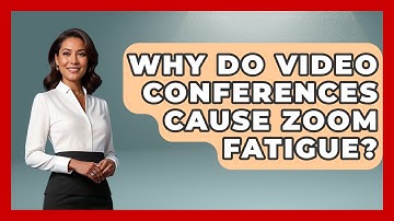 Why Do Video Conferences Cause Zoom Fatigue? - Tech Terms Explained
