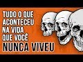 Tudo o que aconteceu na vida que você NUNCA viveu.