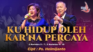 Ku Hidup Oleh Kar'na Percaya Ciptaan Ps. HELMIJANTO