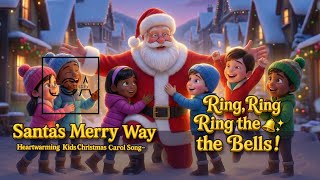 Ring, Ring, Ring the Bells! 🔔✨ | Heartwarming Kids Christmas Carol Song – Santa’s Merry Way [LOA]