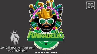 Funkadelic-Get Off Your Ass And Jam (JAYC 2k24 Remix )