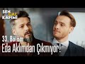 Eda aklımdan çıkmıyor! - Sen Çal Kapımı 33. Bölüm