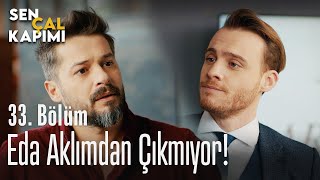 Eda aklımdan çıkmıyor! - Sen Çal Kapımı 33. Bölüm