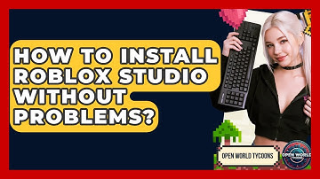 How To Install Roblox Studio Without Problems? - Open World Tycoons