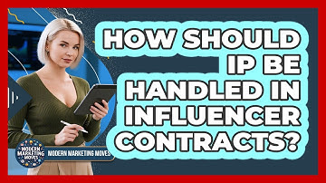 How Should IP Be Handled In Influencer Contracts? - Modern Marketing Moves