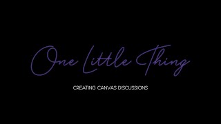 One Little Thing: Creating Canvas Discussions