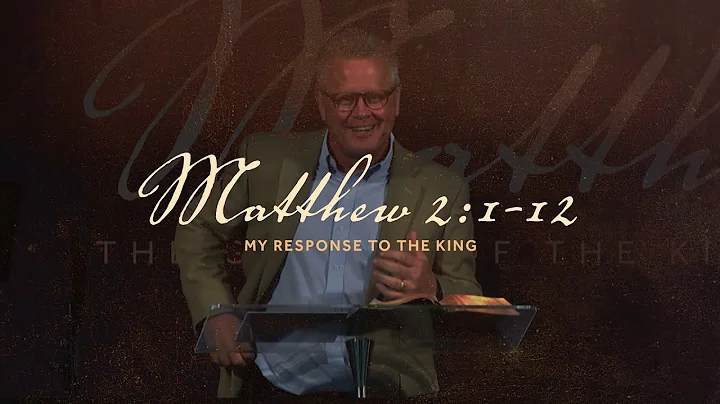 My Response to the King  |  Matthew 2:1-12  |  Gre...