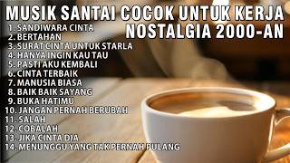 LAGU POP HITS 2000-AN INDONESIA AKUSTIK BUAT TEMAN KERJA \u0026 SANTAI | PLAYLIST AKUSTIK