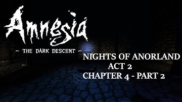 Amnesia the Dark Descent - Nights of Anorland - Act 2 - Chapter 4 Part 2