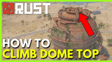 How to Climb the Dome Top in Rust (Full Guide)