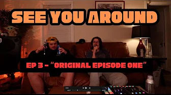 Ep 3 - Original Episode One