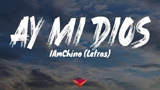 IAmChino - Ay MI Dios (Letras)