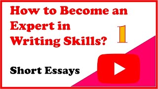 How to Become an Expert in Writing Skills?   Short Essay Writing - 1
