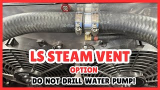 LS Steam Vent Option DO NOT DRILL & TAP THE WATER PUMP! #ictbillet #lsswap #s10life