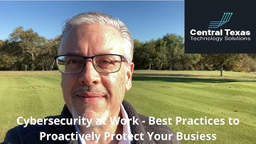 Cybersecurity at Work - Cybersecurity Best Practices to Proactively Protect Your Business