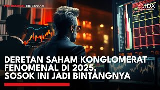 Deretan Saham Konglomerat Fenomenal Di 2025, Sosok Ini Jadi Bintangnya Idxc Update