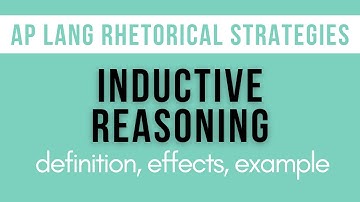 Inductive Reasoning: Explanation, Effects, Example | AP Lang Rhetorical Strategies