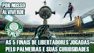 AS 5 FINAIS DA LIBERTADORES JOGADAS PELO PALMEIRAS E SUAS CURIOSIDADES